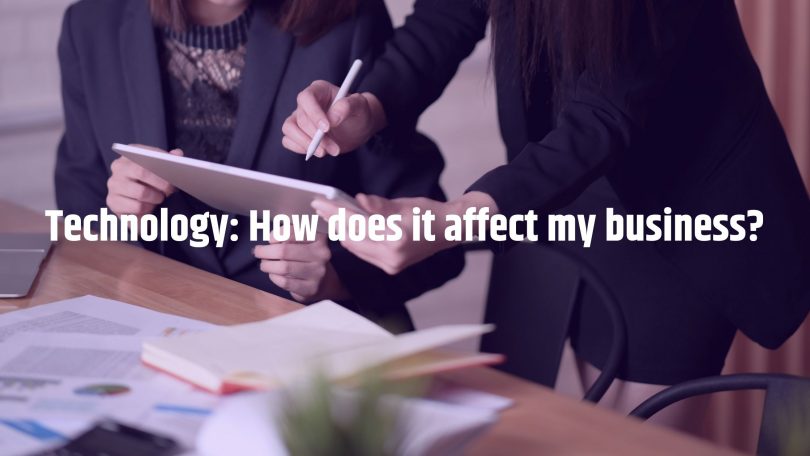 Technology: How does it affect my business?