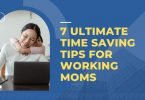 7 ULTIMATE TIME-SAVING TIPS FOR WORKING MOMS