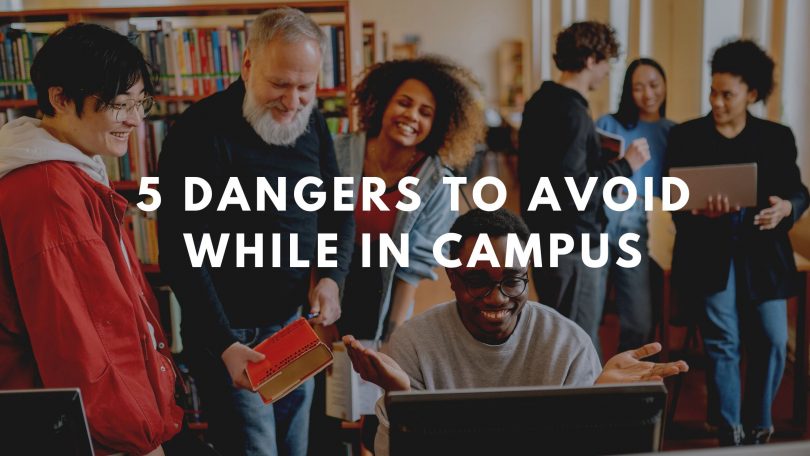 5 Dangers To Avoid While In Campus