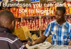 10 Businesses you can start with 50k in Nigeria